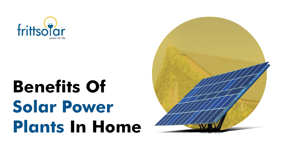 Benefits Of Solar Power Plants In Home